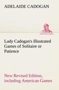 Lady Cadogans Illustrated Games of Solitaire or Patience New Revised Edition, including American Games
