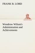Woodrow Wilsons Administration and Achievements