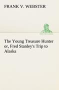 The Young Treasure Hunter or, Fred Stanleys Trip to Alaska