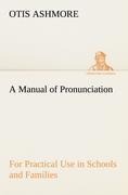 A Manual of Pronunciation For Practical Use in Schools and Families