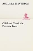Childrens Classics in Dramatic Form