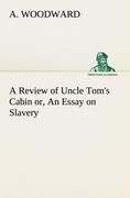 A Review of Uncle Toms Cabin or, An Essay on Slavery