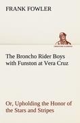 The Broncho Rider Boys with Funston at Vera Cruz Or, Upholding the Honor of the Stars and Stripes