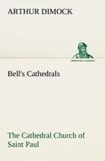 Bells Cathedrals: The Cathedral Church of Saint Paul An Account of the Old and New Buildings with a Short Historical Sketch