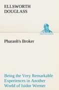 Pharaohs Broker Being the Very Remarkable Experiences in Another World of Isidor Werner