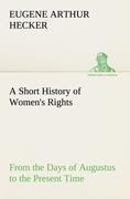 A Short History of Womens Rights From the Days of Augustus to the Present Time. with Special Reference to England and the United States. Second Edition Revised, With Additions.