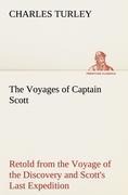 The Voyages of Captain Scott : Retold from the Voyage of the Discovery and Scotts Last Expedition