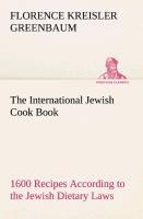 The International Jewish Cook Book: 1600 Recipes According to the Jewish Dietary Laws with the Rules for Kashering the Favorite Recipes of America, Austria, Germany, Russia, France, Poland, Roumania, Etc.