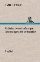 Maîtrise de soi-même par lautosuggestion consciente. English