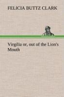 Virgilia or, out of the Lions Mouth