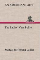 The Ladies Vase Polite Manual for Young Ladies