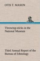 Throwing-sticks in the National Museum Third Annual Report of the Bureau of Ethnology to the Secretary of the Smithsonian Institution, 1883-84, Government Printing Office, Washington, 1890, pages 279-289