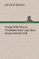 Young Wild West at Forbidden Pass and, How Arietta Paid the Toll