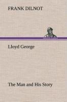 Lloyd George The Man and His Story