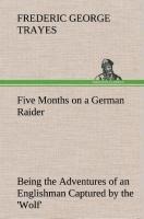 Five Months on a German Raider Being the Adventures of an Englishman Captured by the Wolf
