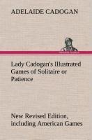 Lady Cadogans Illustrated Games of Solitaire or Patience New Revised Edition, including American Games