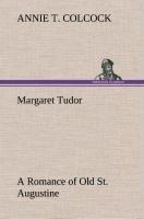 Margaret Tudor A Romance of Old St. Augustine
