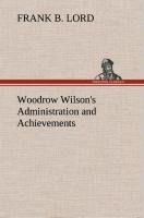 Woodrow Wilsons Administration and Achievements