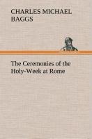The Ceremonies of the Holy-Week at Rome