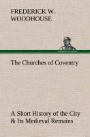 The Churches of Coventry A Short History of the City & Its Medieval Remains