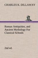 Roman Antiquities, and Ancient Mythology For Classical Schools (2nd ed)