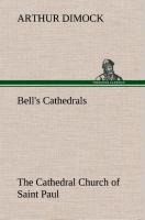 Bells Cathedrals: The Cathedral Church of Saint Paul An Account of the Old and New Buildings with a Short Historical Sketch