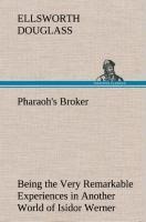 Pharaohs Broker Being the Very Remarkable Experiences in Another World of Isidor Werner