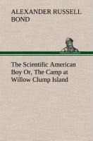 The Scientific American Boy Or, The Camp at Willow Clump Island