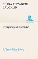 Everybodys Lonesome A True Fairy Story