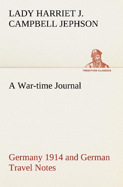 A War-time Journal, Germany 1914 and German Travel Notes