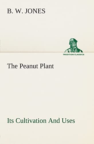 The Peanut Plant Its Cultivation And Uses