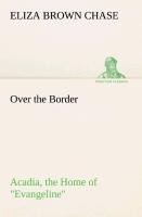 Over the Border: Acadia, the Home of Evangeline