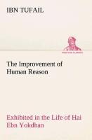 The Improvement of Human Reason Exhibited in the Life of Hai Ebn Yokdhan