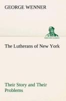 The Lutherans of New York Their Story and Their Problems