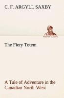 The Fiery Totem A Tale of Adventure in the Canadian North-West
