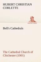 Bells Cathedrals: The Cathedral Church of Chichester (1901) A Short History & Description Of Its Fabric With An Account Of The Diocese And See