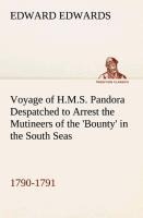Voyage of H.M.S. Pandora Despatched to Arrest the Mutineers of the Bounty in the South Seas, 1790-1791