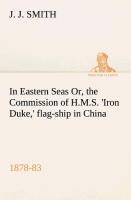 In Eastern Seas Or, the Commission of H.M.S. Iron Duke, flag-ship in China, 1878-83