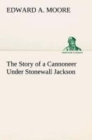 The Story of a Cannoneer Under Stonewall Jackson