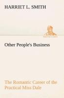 Other Peoples Business The Romantic Career of the Practical Miss Dale