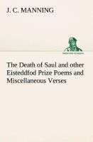 The Death of Saul and other Eisteddfod Prize Poems and Miscellaneous Verses