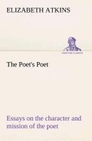 The Poets Poet : essays on the character and mission of the poet as interpreted in English verse of the last one hundred and fifty years