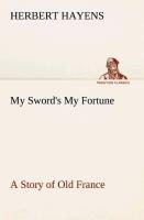 My Swords My Fortune A Story of Old France