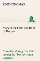 Mary at the Farm and Book of Recipes Compiled during Her Visit among the Pennsylvania Germans