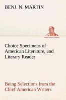 Choice Specimens of American Literature, and Literary Reader Being Selections from the Chief American Writers