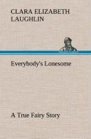 Everybodys Lonesome A True Fairy Story