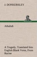 Athaliah A Tragedy, Intended For Reading Only, Translated Into English Blank Verse, From Racine (A. Gomberts Edition, 1825)