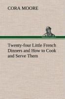 Twenty-four Little French Dinners and How to Cook and Serve Them