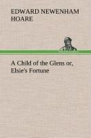 A Child of the Glens or, Elsies Fortune