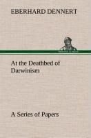 At the Deathbed of Darwinism A Series of Papers